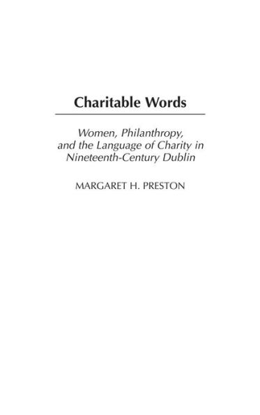 Charitable Words: Women, Philanthropy, and the Language of Charity in Nineteenth-Century Dublin
