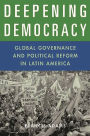 Deepening Democracy: Global Governance and Political Reform in Latin America / Edition 1