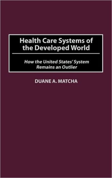 Health Care Systems of the Developed World: How the United States' System Remains an Outlier