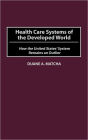 Health Care Systems of the Developed World: How the United States' System Remains an Outlier