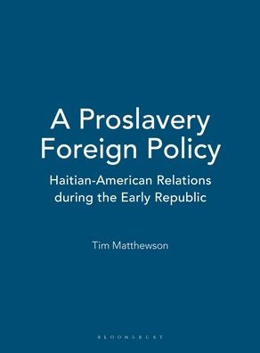 A Proslavery Foreign Policy: Haitian-American Relations during the Early Republic