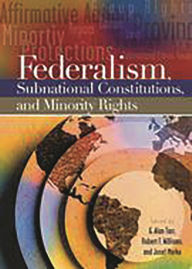 Title: Federalism, Subnational Constitutions, and Minority Rights, Author: G. Alan Tarr