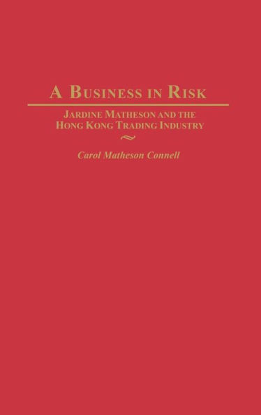 A Business in Risk: Jardine Matheson and the Hong Kong Trading Industry