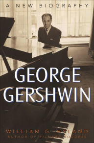 Title: George Gershwin: A New Biography, Author: William G. Hyland Jr.