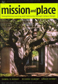 Title: Mission and Place: Strengthening Learning and Community through Campus Design / Edition 1, Author: Daniel R. Kenney