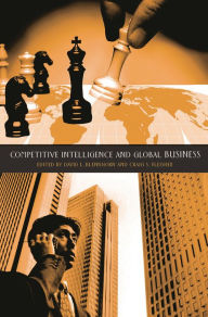 Title: Competitive Intelligence and Global Business / Edition 1, Author: David L. Blenkhorn