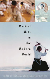 Title: Martial Arts in the Modern World / Edition 1, Author: Thomas A. Green