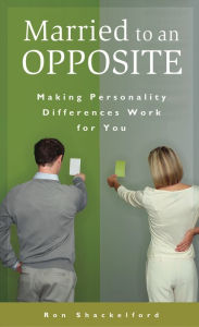 Title: Married to an Opposite: Making Personality Differences Work for You, Author: Ron Shackelford