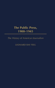 Title: The Public Press, 1900-1945, Author: Leonard Ray Teel