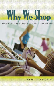 Title: Why We Shop: Emotional Rewards and Retail Strategies, Author: Jim Pooler