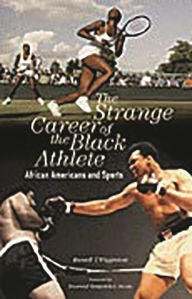 Title: The Strange Career of the Black Athlete: African Americans and Sports, Author: Russell T. Wigginton