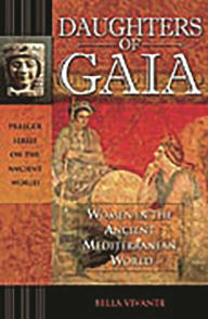 Title: Daughters of Gaia: Women in the Ancient Mediterranean World, Author: Bella Vivante