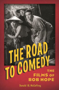 Title: The Road to Comedy: The Films of Bob Hope, Author: Donald McCaffrey