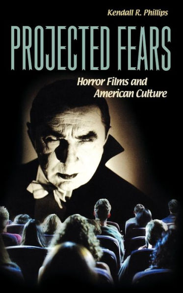 Projected Fears: Horror Films and American Culture / Edition 1