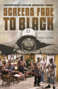 Title: Screens Fade to Black: Contemporary African American Cinema, Author: David J. Leonard