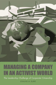 Title: Managing a Company in an Activist World: The Leadership Challenge of Corporate Citizenship, Author: Edmund M. Burke