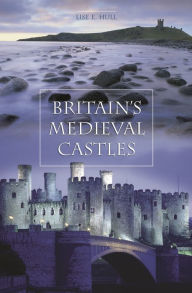 Title: Britain's Medieval Castles, Author: Lise E. Hull