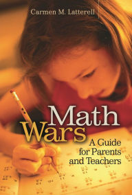 Title: Math Wars: A Guide for Parents and Teachers, Author: Carmen Latterell