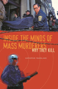 Title: Inside the Minds of Mass Murderers: Why They Kill, Author: Katherine Ramsland