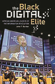 Title: The Black Digital Elite: African American Leaders of the Information Revolution, Author: John T. Barber