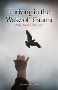 Title: Thriving in the Wake of Trauma: A Multicultural Guide, Author: Thema Bryant-Davis