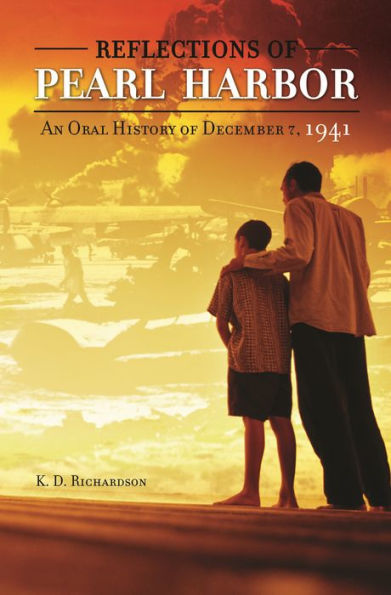 Reflections of Pearl Harbor: An Oral History of December 7, 1941