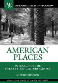 Title: American Places: In Search of the Twenty-First Century Campus, Author: Perry M. Chapman