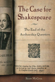 Title: The Case for Shakespeare: The End of the Authorship Question, Author: Scott McCrea