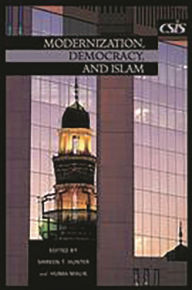 Title: Modernization, Democracy, and Islam / Edition 1, Author: Shireen T. Hunter