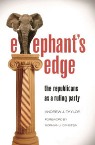Title: Elephant's Edge: The Republicans as a Ruling Party, Author: Andrew J. Taylor