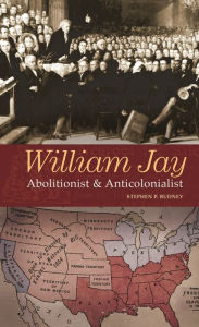 Title: William Jay: Abolitionist and Anticolonialist, Author: Stephen Budney