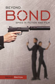 Title: Beyond Bond: Spies in Fiction and Film, Author: Wesley Britton