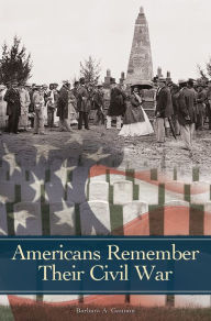 Title: Americans Remember Their Civil War, Author: Barbara A. Gannon
