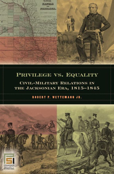 Privilege vs. Equality: Civil-Military Relations the Jacksonian Era, 1815-1845