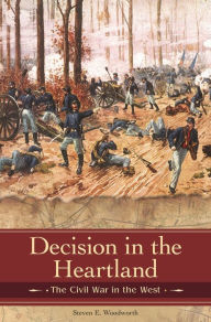 Title: Decision in the Heartland: The Civil War in the West, Author: Steven E. Woodworth