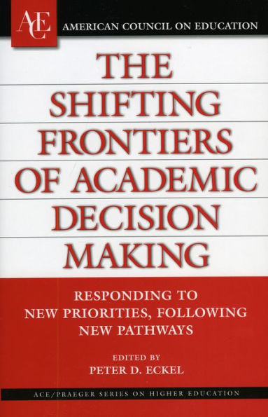 The Shifting Frontiers of Academic Decision Making: Responding to New Priorities, Following New Pathways