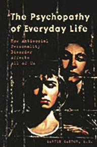 Title: The Psychopathy of Everyday Life: How Antisocial Personality Disorder Affects All of Us / Edition 1, Author: Martin Kantor MD