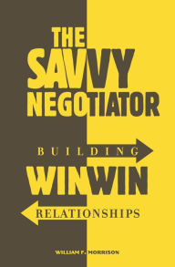 Title: The Savvy Negotiator: Building Win-Win Relationships, Author: William Morrison