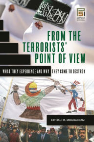 Title: From the Terrorists' Point of View: What They Experience and Why They Come to Destroy, Author: Fathali M. Moghaddam