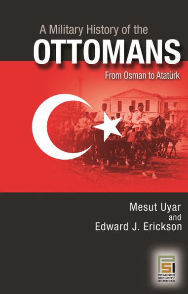 A Military History of the Ottomans: From Osman to Ataturk