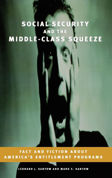Social Security and the Middle-Class Squeeze: Fact and Fiction about America's Entitlement Programs