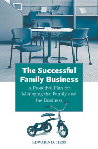 Title: The Successful Family Business: A Proactive Plan for Managing the Family and the Business, Author: Edward D. Hess