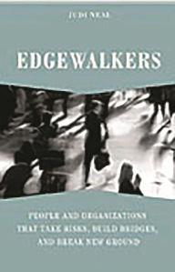 Title: Edgewalkers: People and Organizations That Take Risks, Build Bridges, and Break New Ground, Author: Judi Neal