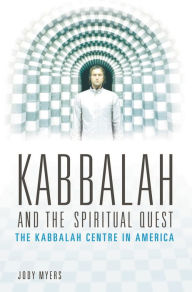 Title: Kabbalah and the Spiritual Quest: The Kabbalah Centre in America, Author: Jody Myers