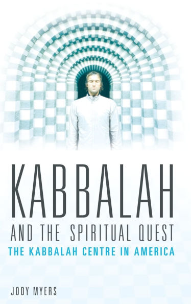 Kabbalah and the Spiritual Quest: The Kabbalah Centre in America