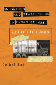 Title: Smuggling and Trafficking in Human Beings: All Roads Lead to America / Edition 1, Author: Sheldon X. Zhang