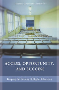 Title: Access, Opportunity, and Success: Keeping the Promise of Higher Education, Author: Martha E. Casazza