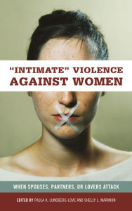 Title: Intimate Violence against Women: When Spouses, Partners, or Lovers Attack, Author: Paula K. Lundberg-Love