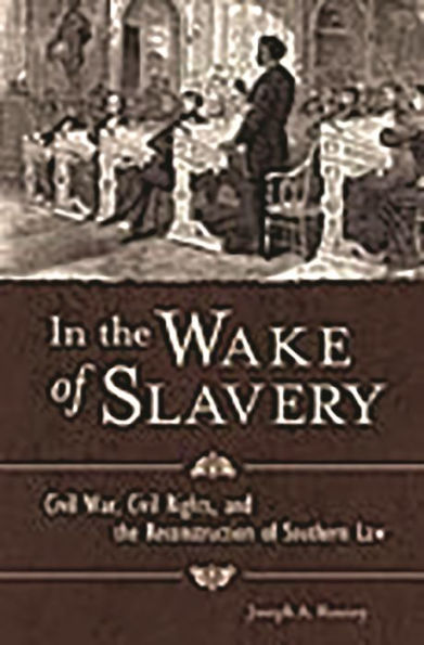 the Wake of Slavery: Civil War, Rights, and Reconstruction Southern Law