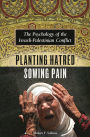 Planting Hatred, Sowing Pain: The Psychology of the Israeli-Palestinian Conflict / Edition 1